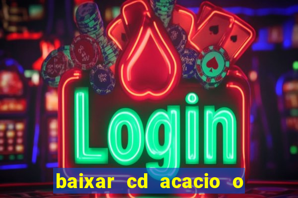 baixar cd acacio o ferinha da bahia vol 1