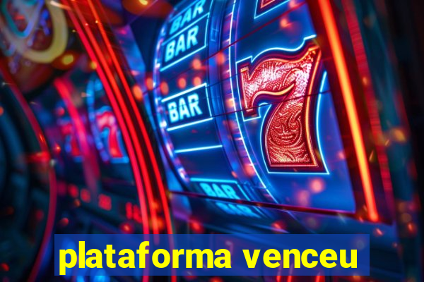 plataforma venceu