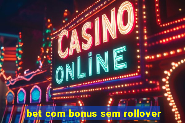 bet com bonus sem rollover