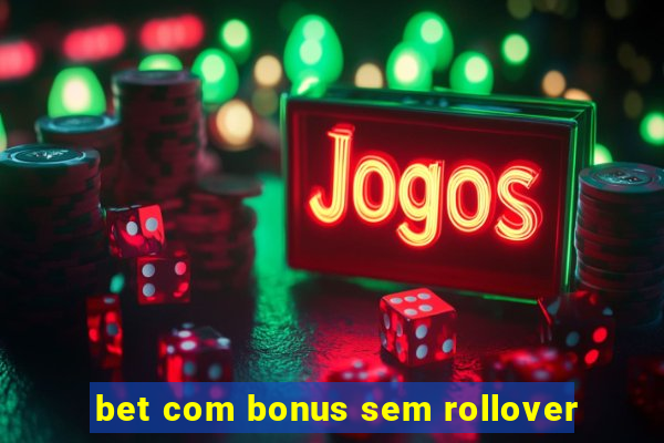 bet com bonus sem rollover