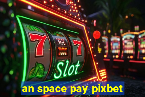 an space pay pixbet