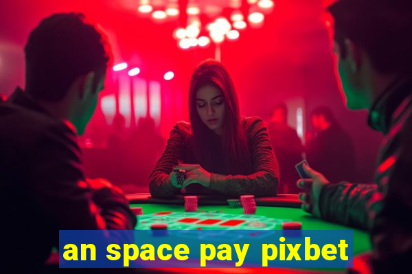 an space pay pixbet