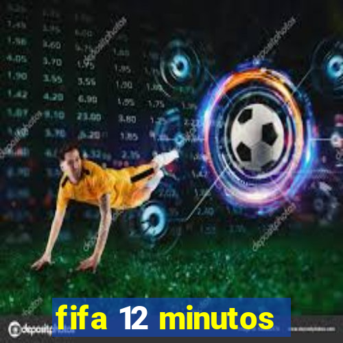 fifa 12 minutos