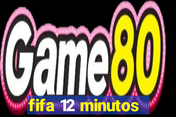 fifa 12 minutos