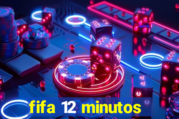 fifa 12 minutos