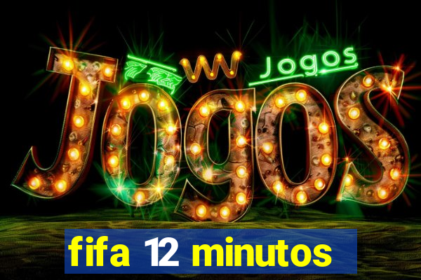 fifa 12 minutos