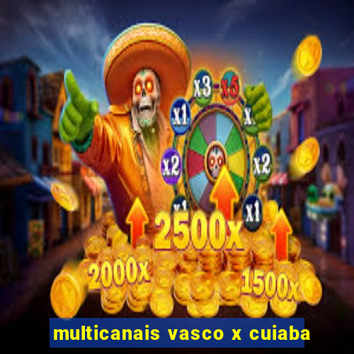 multicanais vasco x cuiaba