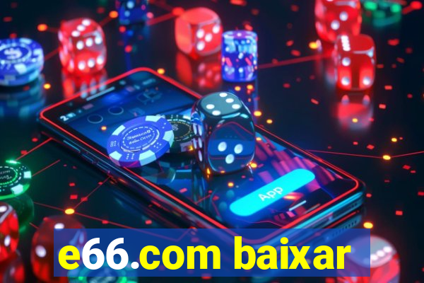 e66.com baixar