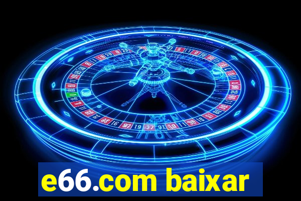 e66.com baixar