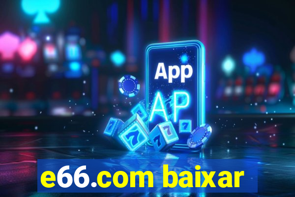 e66.com baixar