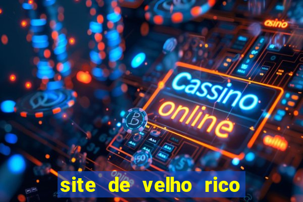 site de velho rico para ganhar pix