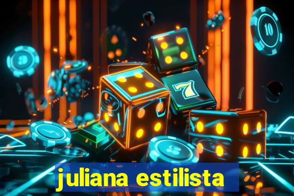 juliana estilista