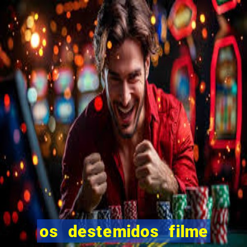 os destemidos filme completo dublado