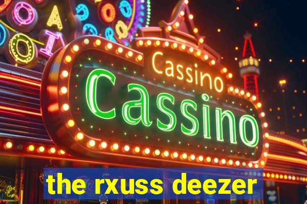 the rxuss deezer