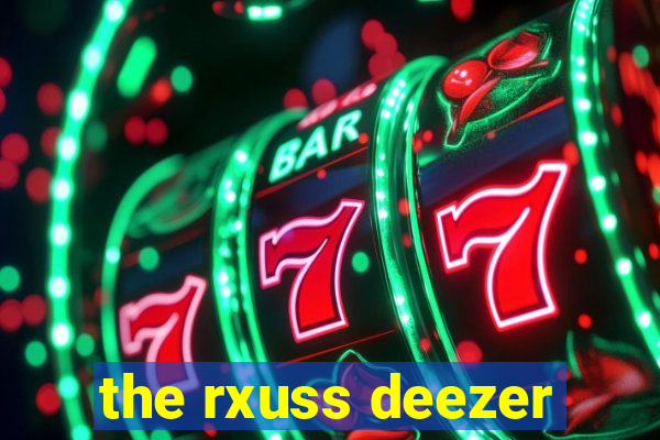 the rxuss deezer