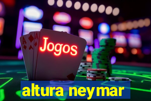 altura neymar