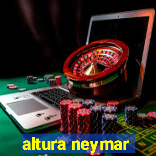 altura neymar