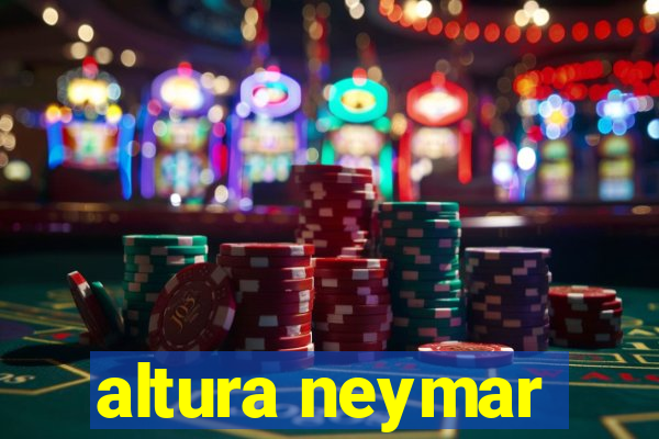 altura neymar