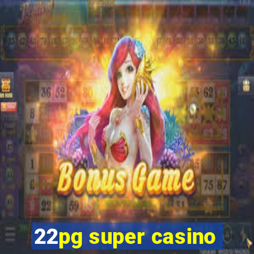 22pg super casino