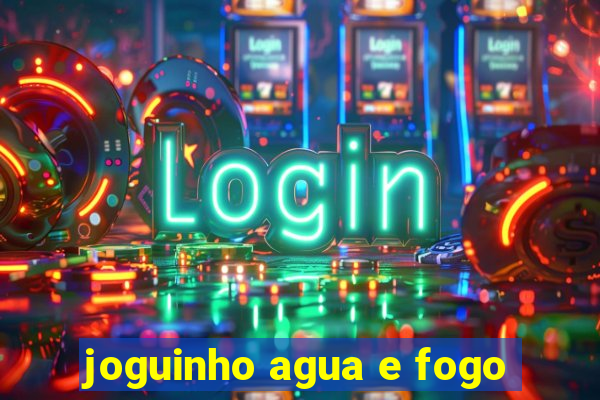 joguinho agua e fogo