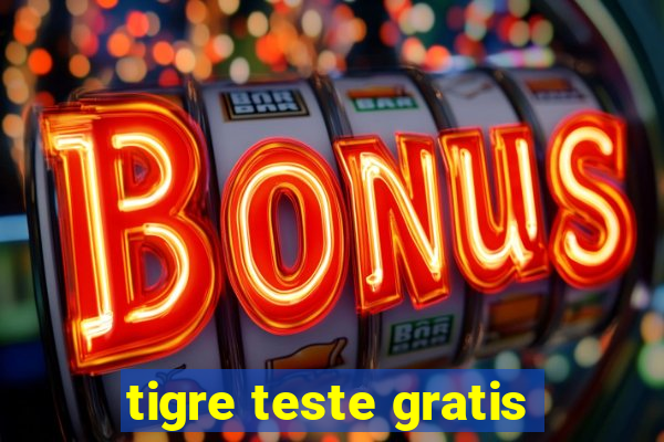 tigre teste gratis