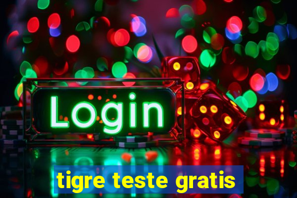 tigre teste gratis