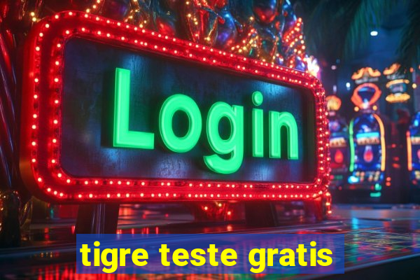 tigre teste gratis