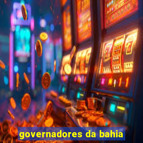 governadores da bahia