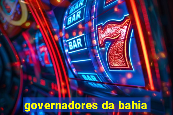 governadores da bahia