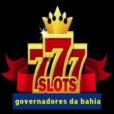 governadores da bahia