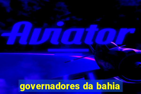 governadores da bahia