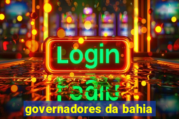 governadores da bahia