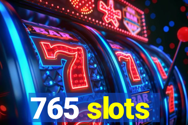 765 slots