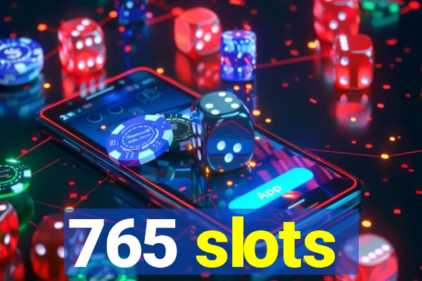 765 slots