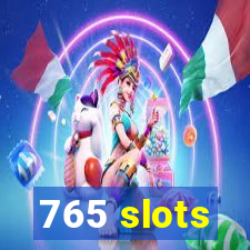 765 slots