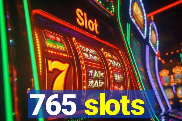 765 slots