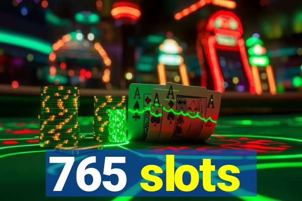 765 slots