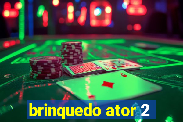 brinquedo ator 2