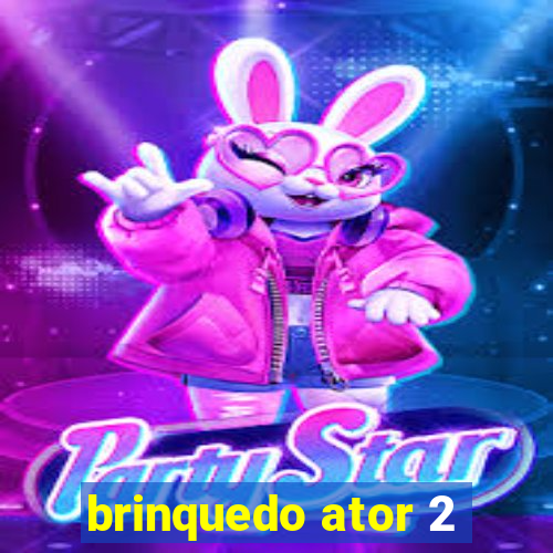 brinquedo ator 2