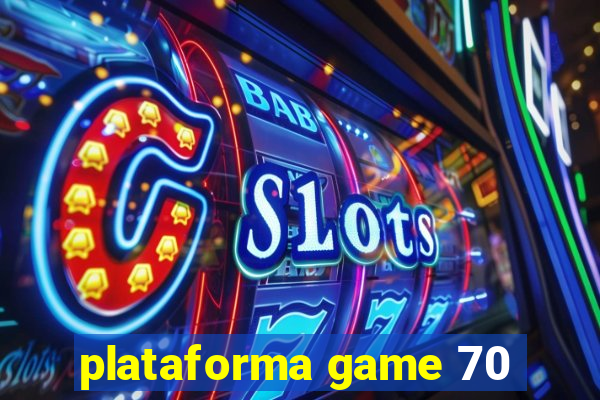 plataforma game 70