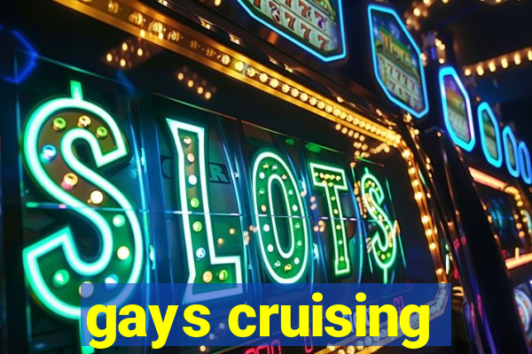 gays cruising