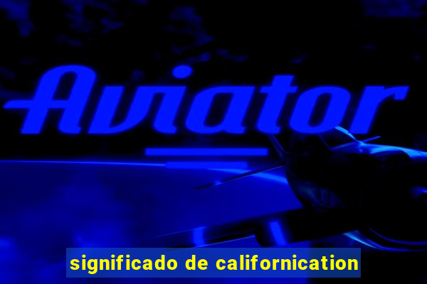 significado de californication