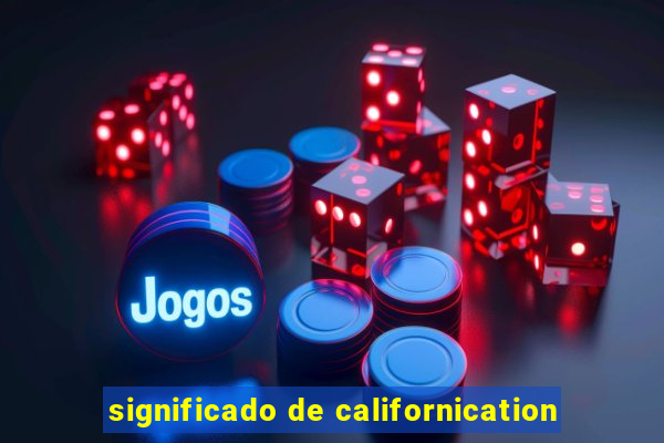 significado de californication