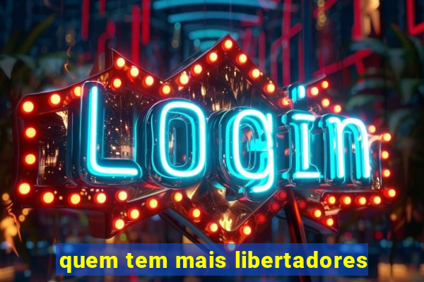 quem tem mais libertadores