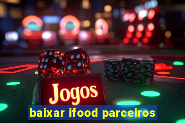 baixar ifood parceiros