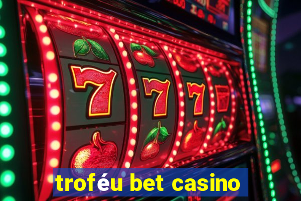 troféu bet casino