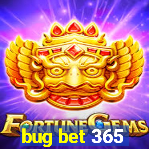 bug bet 365