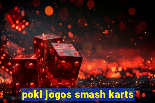 poki jogos smash karts