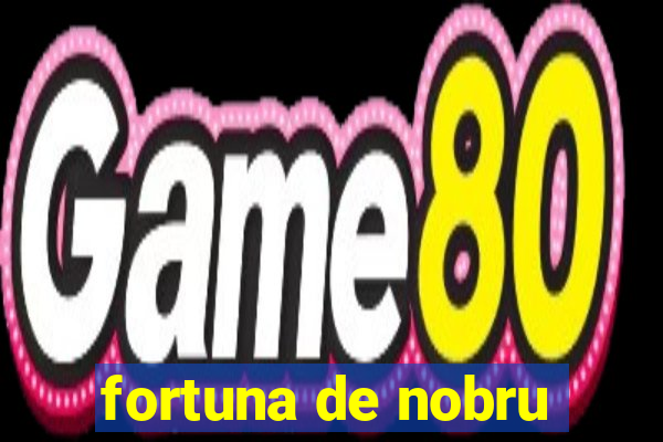 fortuna de nobru