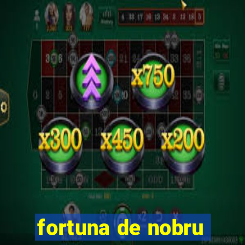 fortuna de nobru